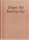 Shapes: My First Pop-Up!