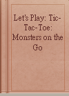 Let's Play: Tic-Tac-Toe: Monsters on the Go