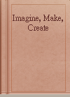 Imagine, Make, Create