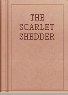 THE SCARLET SHEDDER